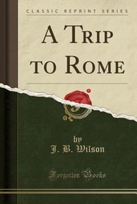 Couverture_A Trip to Rome (Classic Reprint)