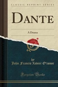 Dante: A Drama (Classic Reprint)