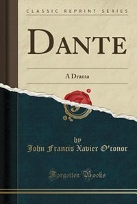 Dante: A Drama (Classic Reprint)