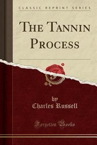 Front cover_The Tannin Process (Classic Reprint)