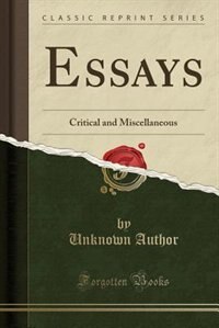 Essays: Critical and Miscellaneous (Classic Reprint)