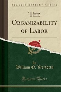 Front cover_The Organizability of Labor (Classic Reprint)