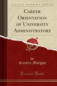 Couverture_Career Orientation of University Administrators (Classic Reprint)