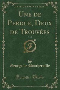 Front cover_Une de Perdue, Deux de Trouvées, Vol. 2 (Classic Reprint)