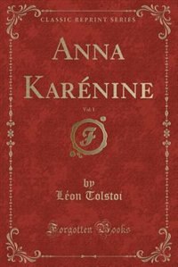 Anna Karénine, Vol. 1 (Classic Reprint)