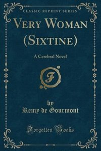 Very Woman (Sixtine): A Cerebral Novel (Classic Reprint)