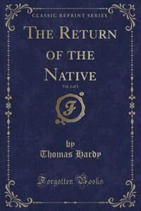 The Return of the Native, Vol. 2 of 3 (Classic Reprint)