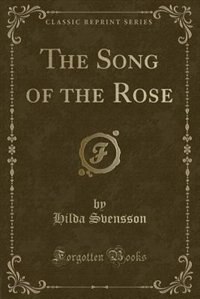 The Song of the Rose (Classic Reprint)