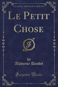 Front cover_Le Petit Chose (Classic Reprint)