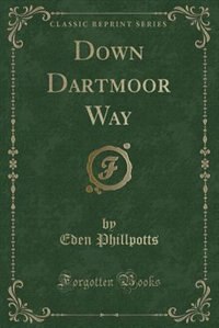 Couverture_Down Dartmoor Way (Classic Reprint)