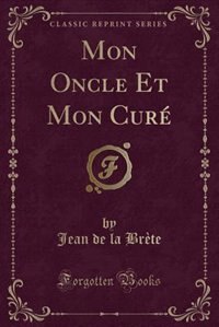 Couverture_Mon Oncle Et Mon Cur&eacute; (Classic Reprint)