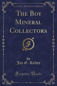 Front cover_The Boy Mineral Collectors (Classic Reprint)