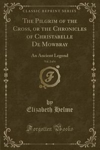 Couverture_The Pilgrim of the Cross, or the Chronicles of Christabelle De Mowbray, Vol. 2 of 4
