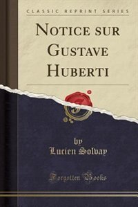 Couverture_Notice sur Gustave Huberti (Classic Reprint)