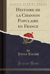 Front cover_Histoire de la Chanson Populaire en France (Classic Reprint)
