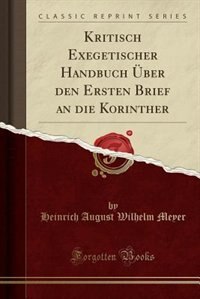 Front cover_Kritisch Exegetischer Handbuch Über den Ersten Brief an die Korinther (Classic Reprint)