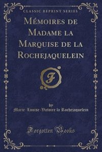 Couverture_Mémoires de Madame la Marquise de la Rochejaquelein (Classic Reprint)