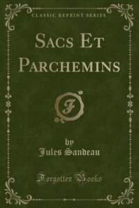 Front cover_Sacs Et Parchemins (Classic Reprint)