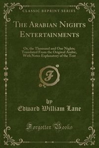 The Arabian Nights Entertainments: Or, the Thousand and One Nights; Translated From the Original Arabic, With Notes Explanatory of the