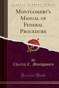 Front cover_Montgomery's Manual of Federal Procedure (Classic Reprint)