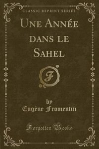 Une Année dans le Sahel (Classic Reprint)