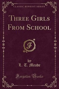 Front cover_Three Girls From School (Classic Reprint)