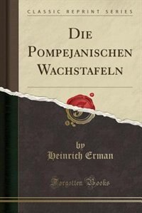 Die Pompejanischen Wachstafeln (Classic Reprint)