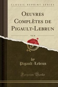 Front cover_Oeuvres Complètes de Pigault-Lebrun, Vol. 10 (Classic Reprint)