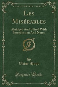 Les Misérables: Abridged And Edited With Introduction And Notes (Classic Reprint)