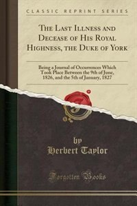 Couverture_The Last Illness and Decease of His Royal Highness, the Duke of York