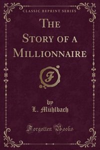 Front cover_The Story of a Millionnaire (Classic Reprint)