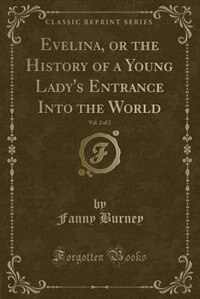 Front cover_Evelina, or the History of a Young Lady's Entrance Into the World, Vol. 2 of 2 (Classic Reprint)