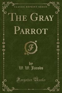 Front cover_The Gray Parrot (Classic Reprint)