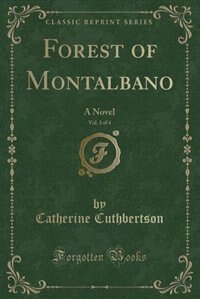 Forest of Montalbano, Vol. 3 of 4: A Novel (Classic Reprint)