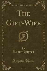 Front cover_The Gift-Wife (Classic Reprint)