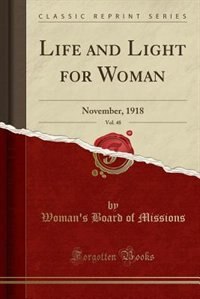 Life and Light for Woman, Vol. 48: November, 1918 (Classic Reprint)