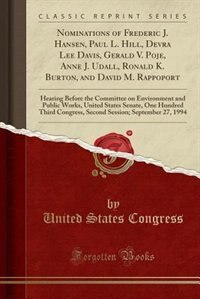 Couverture_Nominations of Frederic J. Hansen, Paul L. Hill, Devra Lee Davis, Gerald V. Poje, Anne J. Udall, Ronald K. Burton, and David M. Rappoport