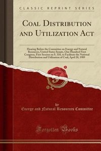 Coal Distribution and Utilization Act: Hearing Before the Committee on Energy and Natural Resources, United States Senate, One Hundred Fir