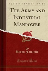 Couverture_The Army and Industrial Manpower (Classic Reprint)