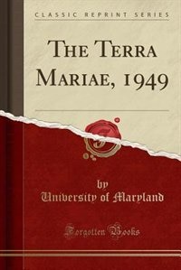 The Terra Mariae, 1949 (Classic Reprint)