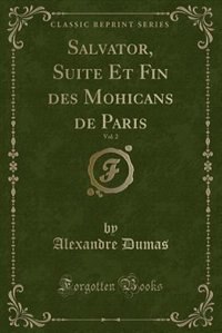 Front cover_Salvator, Suite Et Fin des Mohicans de Paris, Vol. 2 (Classic Reprint)