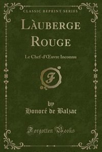 L'Auberge Rouge: Le Chef-d'Ouvre Inconnu (Classic Reprint)