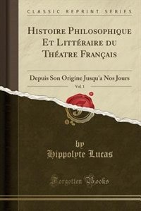 Front cover_Histoire Philosophique Et Littéraire du Théatre Français, Vol. 1