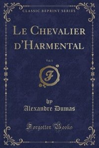 Front cover_Le Chevalier d'Harmental, Vol. 1 (Classic Reprint)