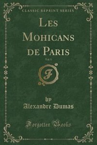 Front cover_Les Mohicans de Paris, Vol. 1 (Classic Reprint)