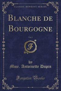 Blanche de Bourgogne, Vol. 2 (Classic Reprint)