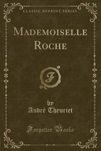 Front cover_Mademoiselle Roche (Classic Reprint)
