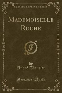 Mademoiselle Roche (Classic Reprint)