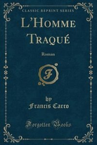 L'Homme Traqué: Roman (Classic Reprint)
