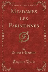 Front cover_Mesdames les Parisiennes (Classic Reprint)